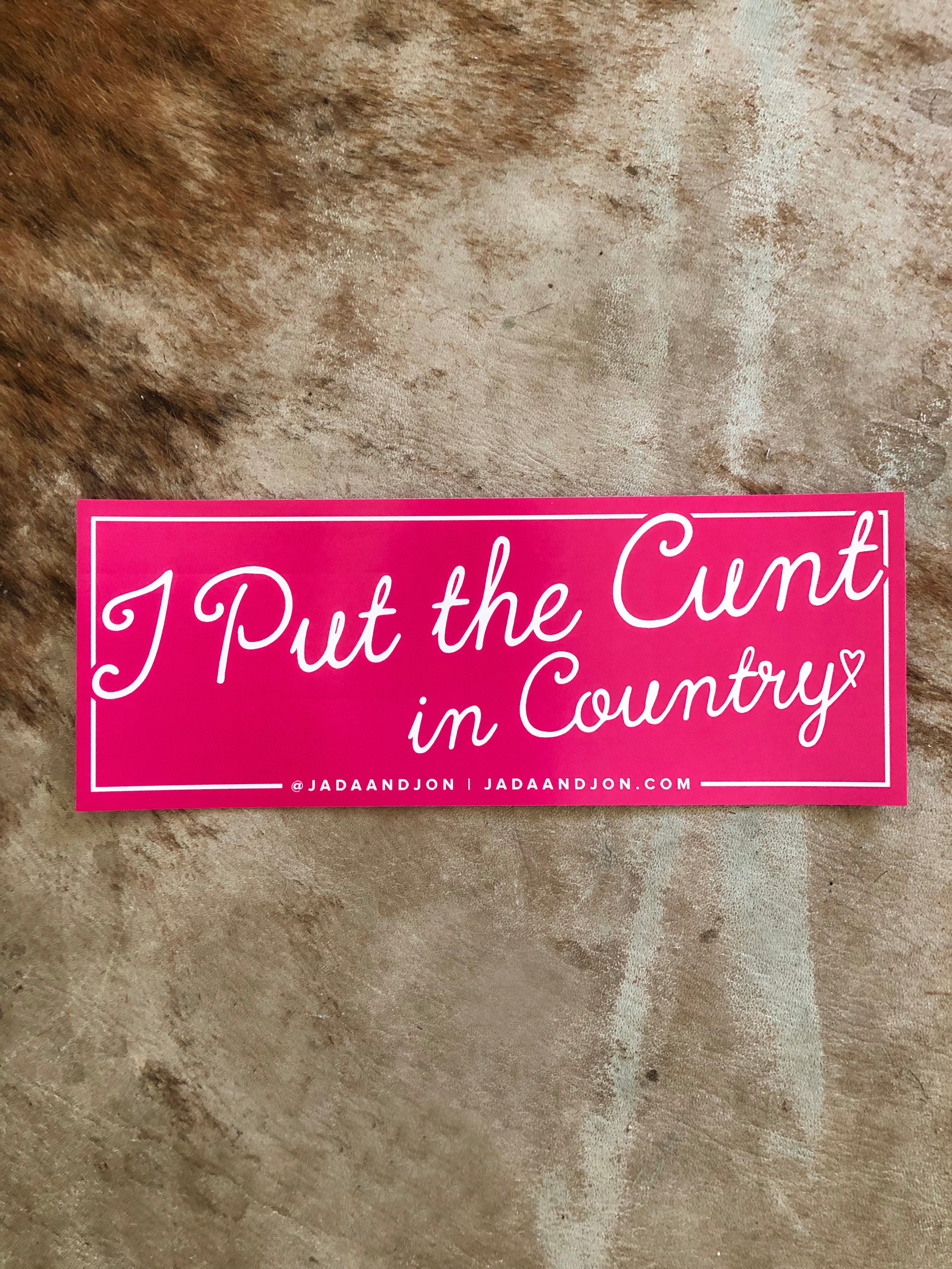 I Put the Cunt in Country Pink Bumper Sticker