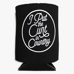 I Put the Cunt in Country Koozie